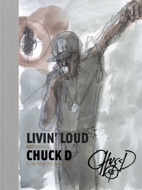 PUBLIC ENEMY - CHUCK D - LIVIN' LOUD: ARTitation BY CHUCK D & THE NEAR DEF EXPERIENCE - HARDCOVER - BOOK