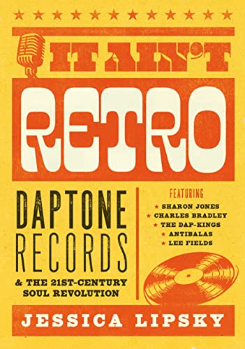 IT AIN'T RETRO: DAPTONE RECORDS & THE 21st CENTURY SOUL REVOLUTION - PAPERBACK - BOOK