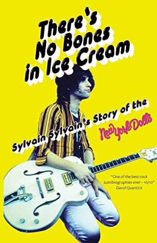 NEW YORK DOLLS - SYLVAIN SYLVAIN - THERE'S NO BONES IN ICE CREAM: SYLVAIN SYLVAIN'S STORY OF THE NEW YORK DOLLS - PAPERBACK - BOOK