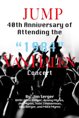 JUMP: 40TH ANNIVERSARY OF ATTENDING THE "1984" VAN HALEN CONCERT - PAPERBACK - BOOK