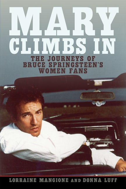 BRUCE SPRINGSTEEN - MARY CLIMBS IN: THE JOURNEYS OF BRUCE SPRINGSTEEN'S WOMEN FANS - HARDCOVER - BOOK