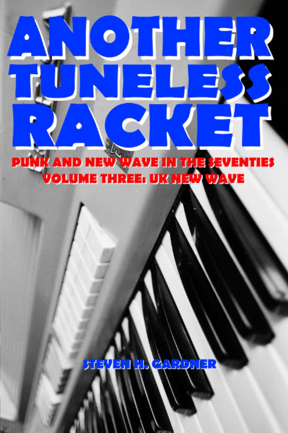 ANOTHER TUNELESS RACKET - PUNK AND NEW WAVE IN THE SEVENTIES VOLUME THREE: U.K. NEW WAVE  - PAPERBACK - BOOK
