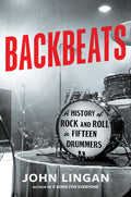 BACKBEATS: A HISTORY OF ROCK AND ROLL IN FIFTEEN DRUMMERS - HARDCOVER - BOOK