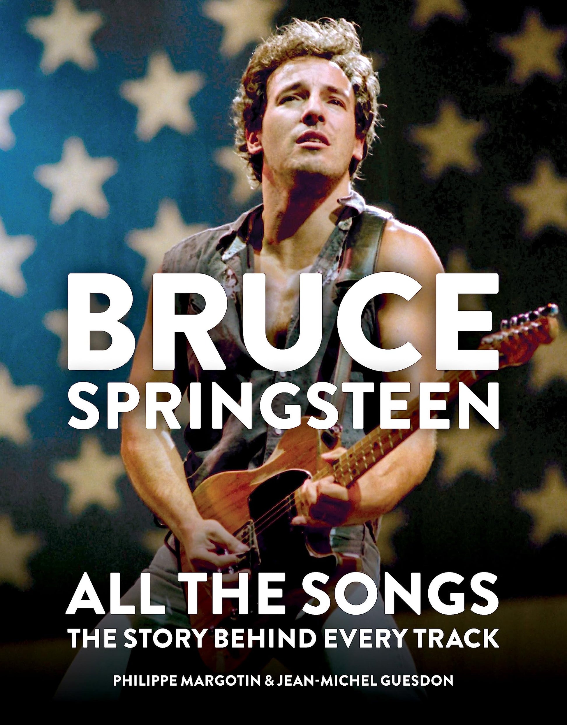 BRUCE SPRINGSTEEN ALL THE SONGS THE STORY BEHIND EVERY TRACK HARD