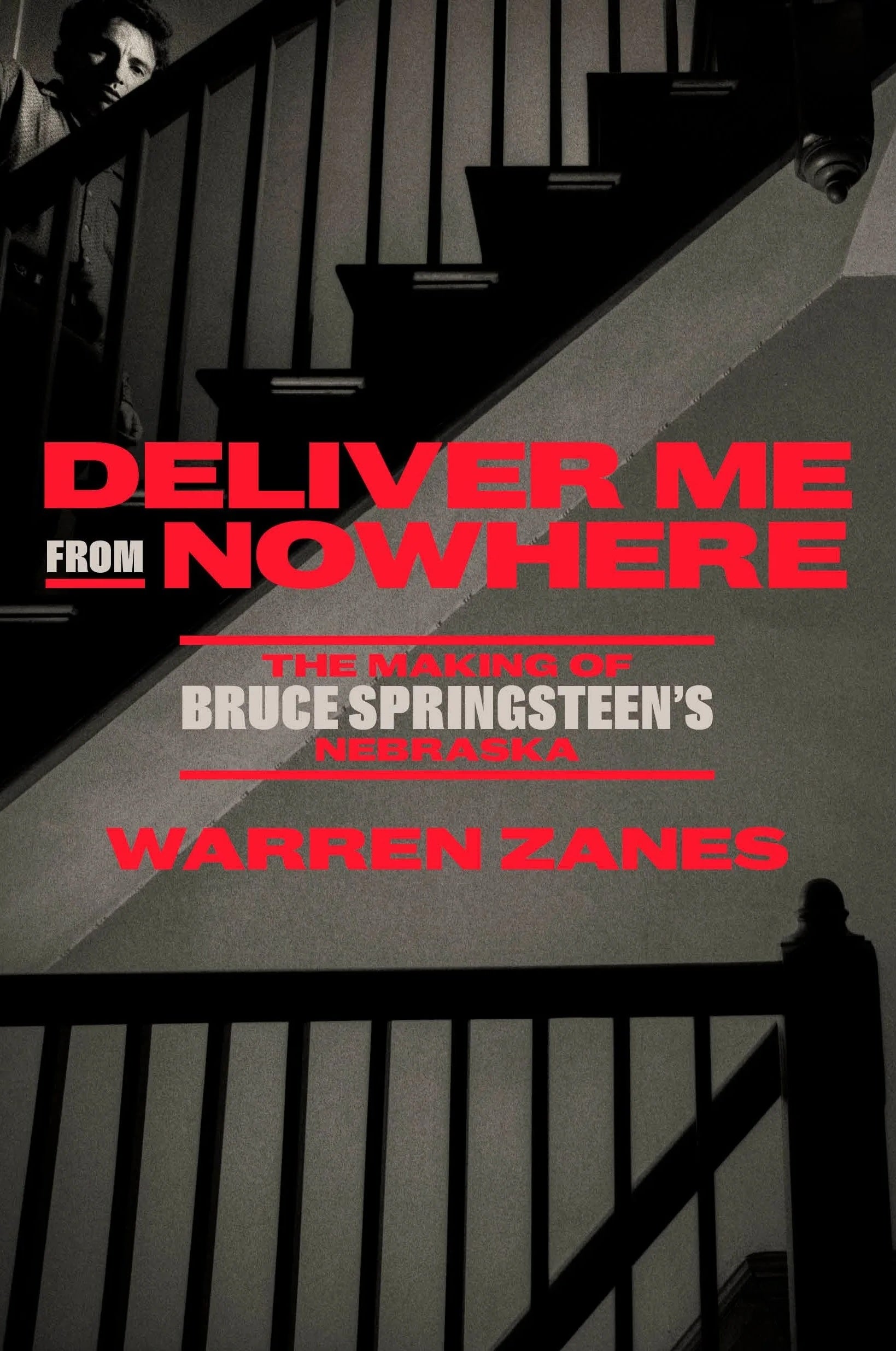 BRUCE SPRINGSTEEN - DELIVER ME FROM NOWHERE: THE MAKING OF BRUCE SPRINGSTEEN'S NEBRASKA - PAPERBACK - BOOK