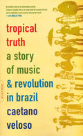 CAETANO VELOSO - TROPICAL TRUTH: A STORY OF MUSIC AND REVOLUTION IN BRAZIL - PAPERBACK - BOOK