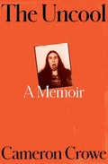 CAMERON CROWE - THE UNCOOL: A MEMOIR - HARDCOVER - BOOK