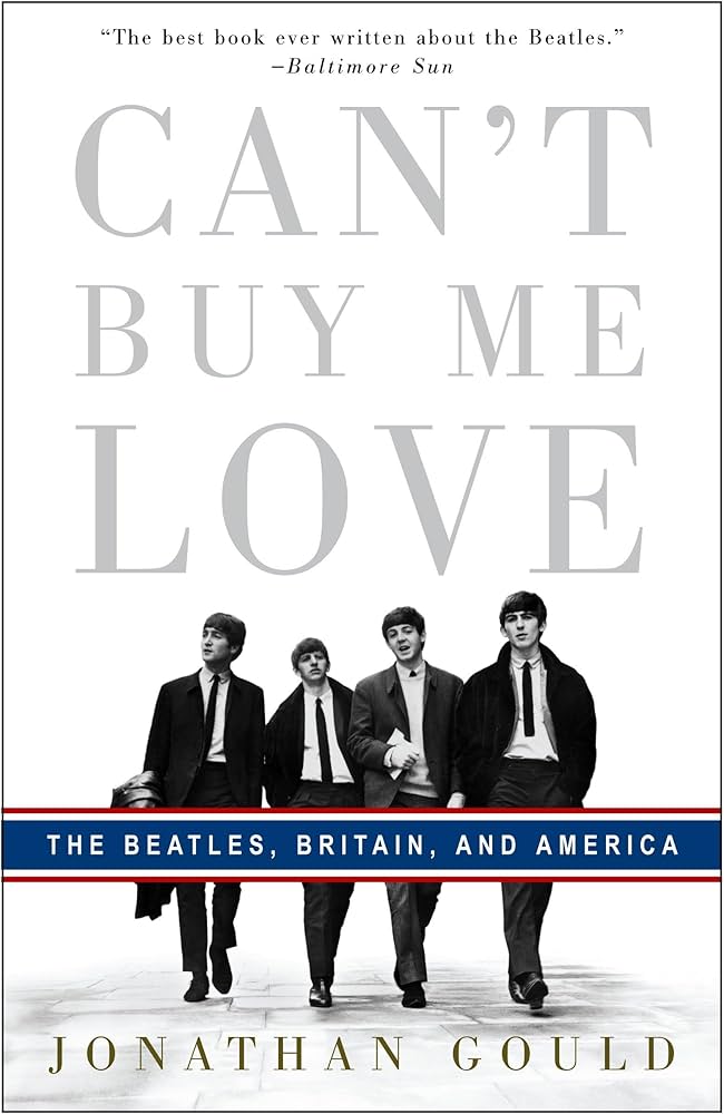 CAN'T BUY ME LOVE: THE BEATLES, BRITAIN, AND AMERICA