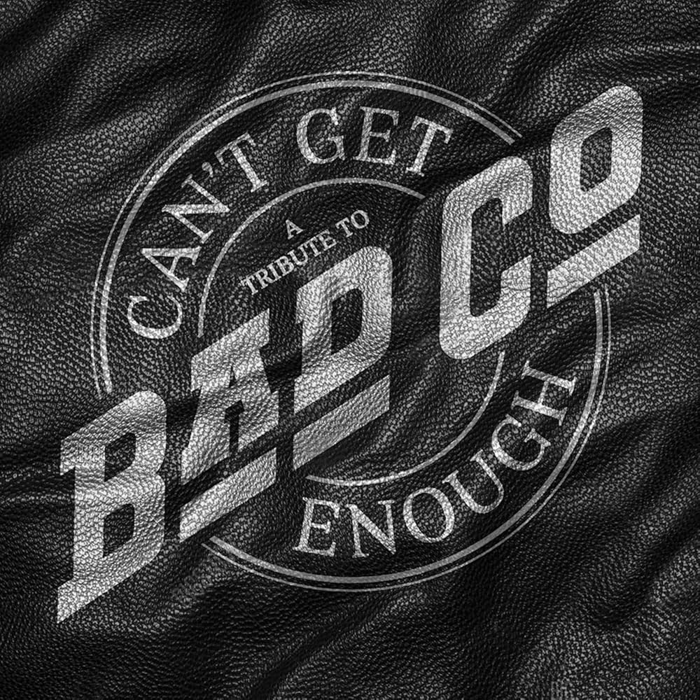 CAN'T GET ENOUGH: A TRIBUTE TO BAD COMPANY