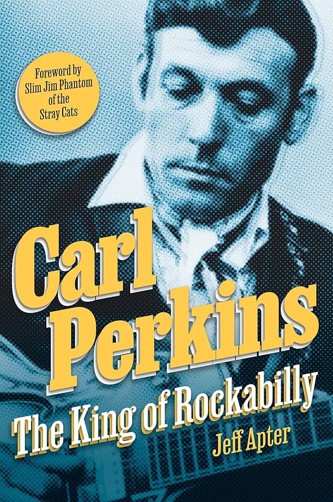 CARL PERKINS - CARL PERKINS: THE KING OF ROCKABILLY - HARDCOVER - BOOK