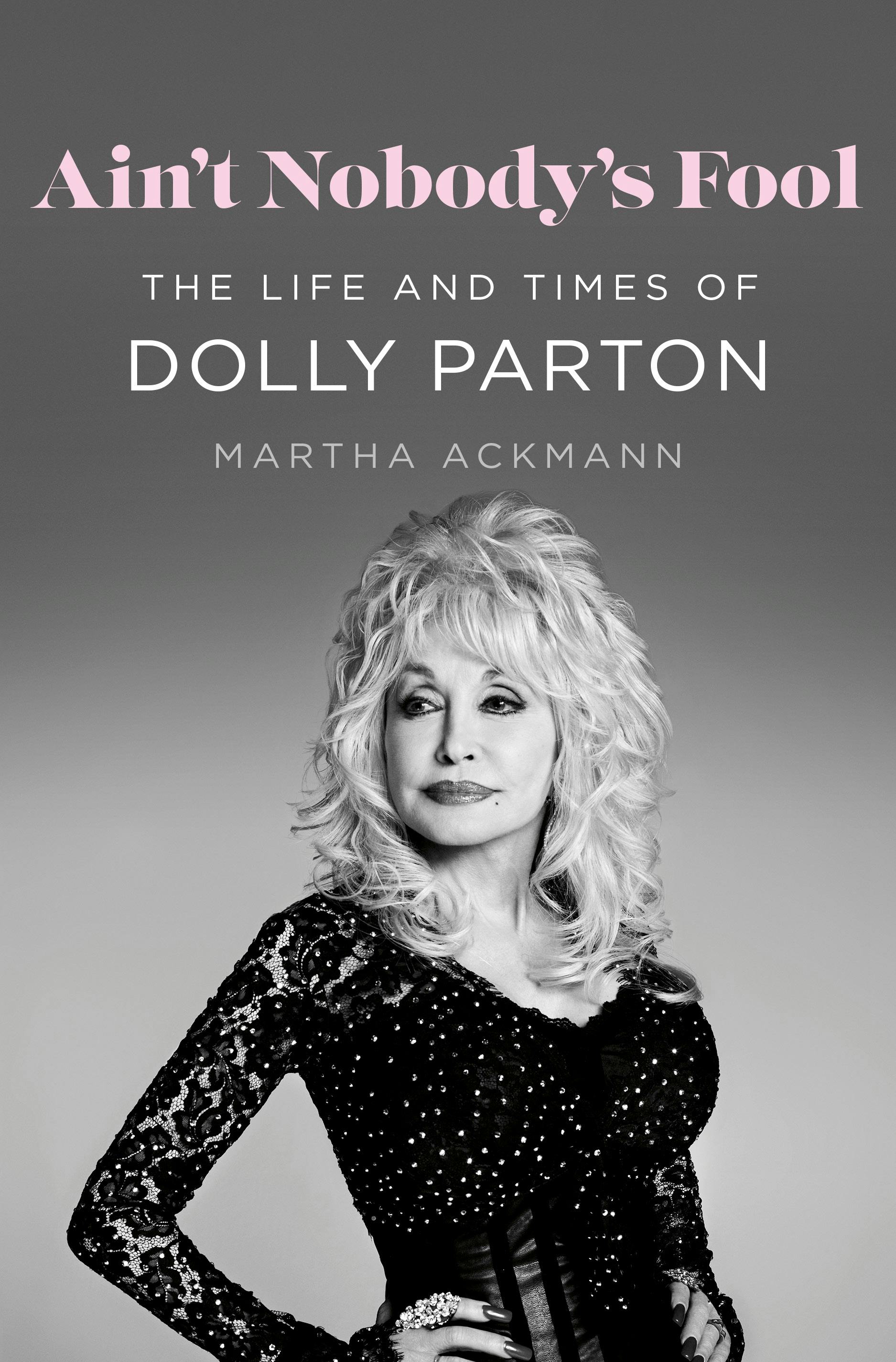 DOLLY PARTON - AIN'T NOBODY'S FOOL: THE LIFE AND TIMES OF DOLLY PARTON - HARDCOVER - BOOK