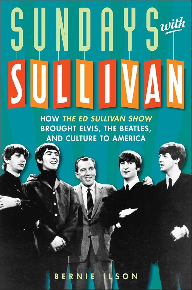 ED SULLIVAN - SUNDAYS WITH SULLIVAN: HOW THE ED SULLIVAN SHOW BROUGHT ELVIS, THE BEATLES AND CULTURE TO AMERICA - HARDCOVER - BOOK