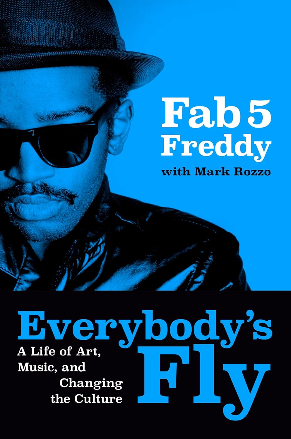 FAB 5 FREDDY - EVERYBODY'S FLY: A LIFE OF ART, MUSIC, & CHANGING THE CULTURE - HARDCOVER - BOOK