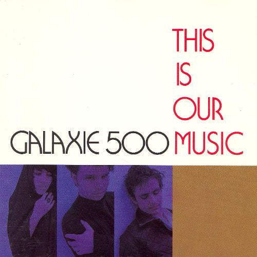 GALAXIE 500 - THIS IS OUR MUSIC - VINYL LP