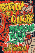 GRANDMASTER FLASH - BIRTH OF A CULTURE - HARDCOVER - BOOK