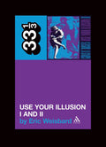GUNS N' ROSES - USE YOUR ILLUSION I AND II - 33 1/3 BOOK