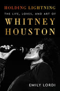 WHITNEY HOUSTON - HOLDING LIGHTNING: THE LIFE, LOVES, AND ART OF WHITNEY HOUSTON - HARDCOVER - BOOK