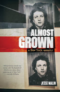 JESSE MALIN - ALMOST GROWN: A NEW YORK MEMOIR - HARDCOVER - BOOK