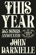 JOHN DARNIELLE - THIS YEAR: 365 SONGS ANNOTATED - A BOOK OF DAYS - HARDCOVER - BOOK