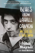 JOHN MAYALL - BLUES FROM LAUREL CANYON: MY LIFE AS A BLUESMAN - HARDCOVER - BOOK