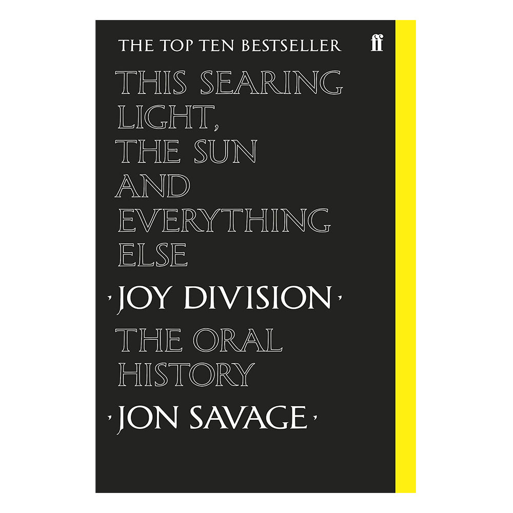 JOY DIVISION - THIS SEARING LIGHT, THE SUN AND EVERYTHING ELSE: JOY DIVISION, THE ORAL HISTORY - PAPERBACK - BOOK