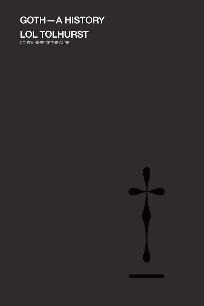 LOL TOLHURST - GOTH: A HISTORY - PAPERBACK - BOOK