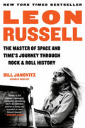 LEON RUSSELL - LEON RUSSELL: THE MASTER OF SPACE AND TIME'S JOURNEY THROUGH ROCK & ROLL HISTORY - PAPERBACK - BOOK
