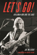 THE CARS - LET'S GO!: BENJAMIN ORR AND THE CARS - HARDCOVER - BOOK