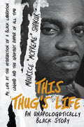 MAURICE "MOPREME" SHAKUR - THIS THUG'S LIFE: AN UNAPOLOGETICALLY BLACK STORY - HARDCOVER - BOOK