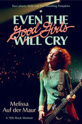 MELISSA AUF DER MAUR - EVEN THE GOOD GIRLS WILL CRY: A '90s ROCK MEMOIR - HARDCOVER - BOOK