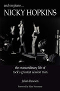 NICKY HOPKINS - AND ON THE PIANO... NICKY HOPKINS: THE EXTRAORDINARY LIFE OF ROCK'S GREATEST SESSION MAN - PAPERBACK - BOOK