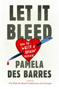 PAMELA DES BARRES - LET IT BLEED: HOW TO WRITE A ROCKIN' MEMOIR - PAPERBACK - BOOK
