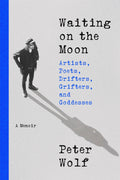 PETER WOLF - WAITING ON THE MOON: ARTISTS, POETS, DRIFTERS, GRIFTERS, AND GODDESSES - HARDCOVER - BOOK