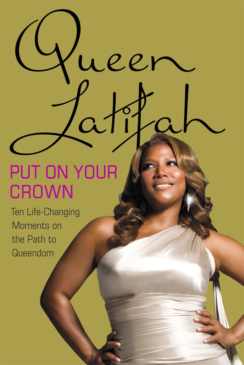 QUEEN LATIFAH - PUT ON YOUR CROWN: LIFE CHANGING MOMENTS ON THE PATH TO QUEENDOM - HARDCOVER - BOOK
