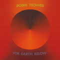 ROBIN TROWER - FOR EARTH BELOW - 50TH ANNIVERSARY EDITION - 2-LP - VINYL LP