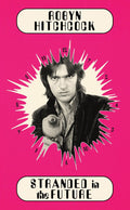 ROBYN HITCHCOCK - STRANDED IN THE FUTURE - HARDCOVER - BOOK