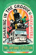SHARING THE GROOVE: THE UNTOLD STORY OF THE '90s JAM BAND EXPLOSION AND THE SCENE THAT FOLLOWED - PAPERBACK - BOOK