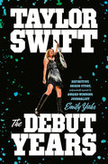 TAYLOR SWIFT - TAYLOR SWIFT: THE DEBUT YEARS - HARDCOVER - BOOK