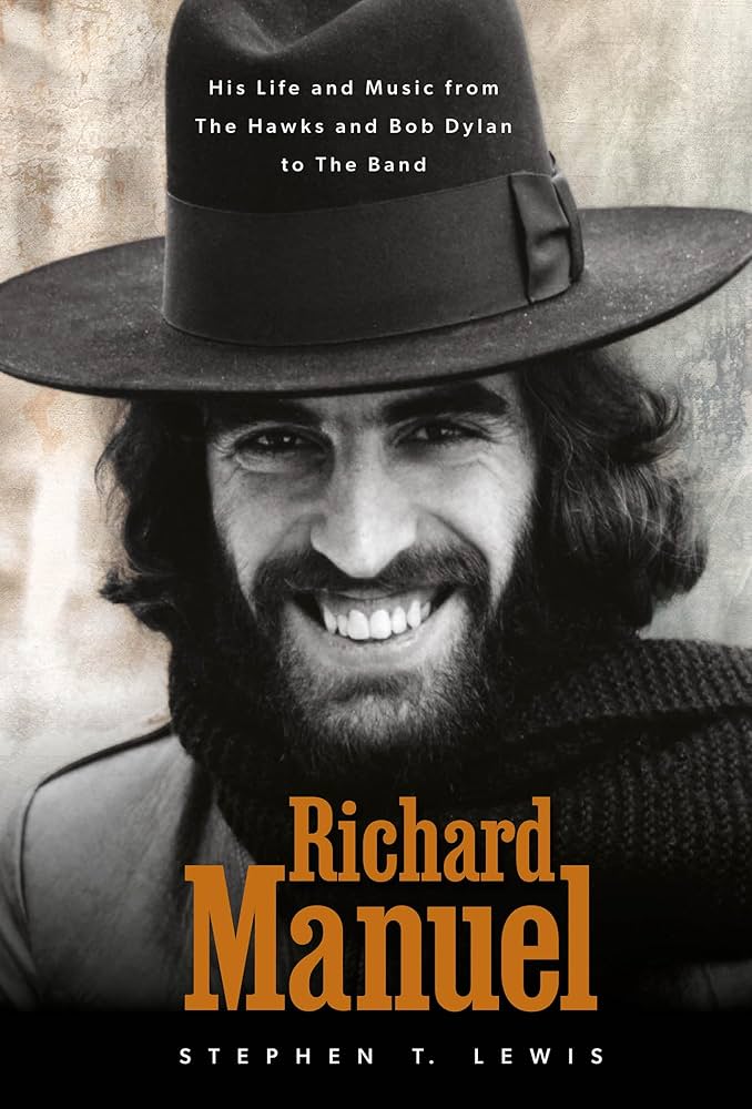 THE BAND - RICHARD MANUEL: HIS LIFE IN MUSIC FROM THE HAWKS AND BOB DLYAN TO THE BAND - HARDCOVER - BOOK