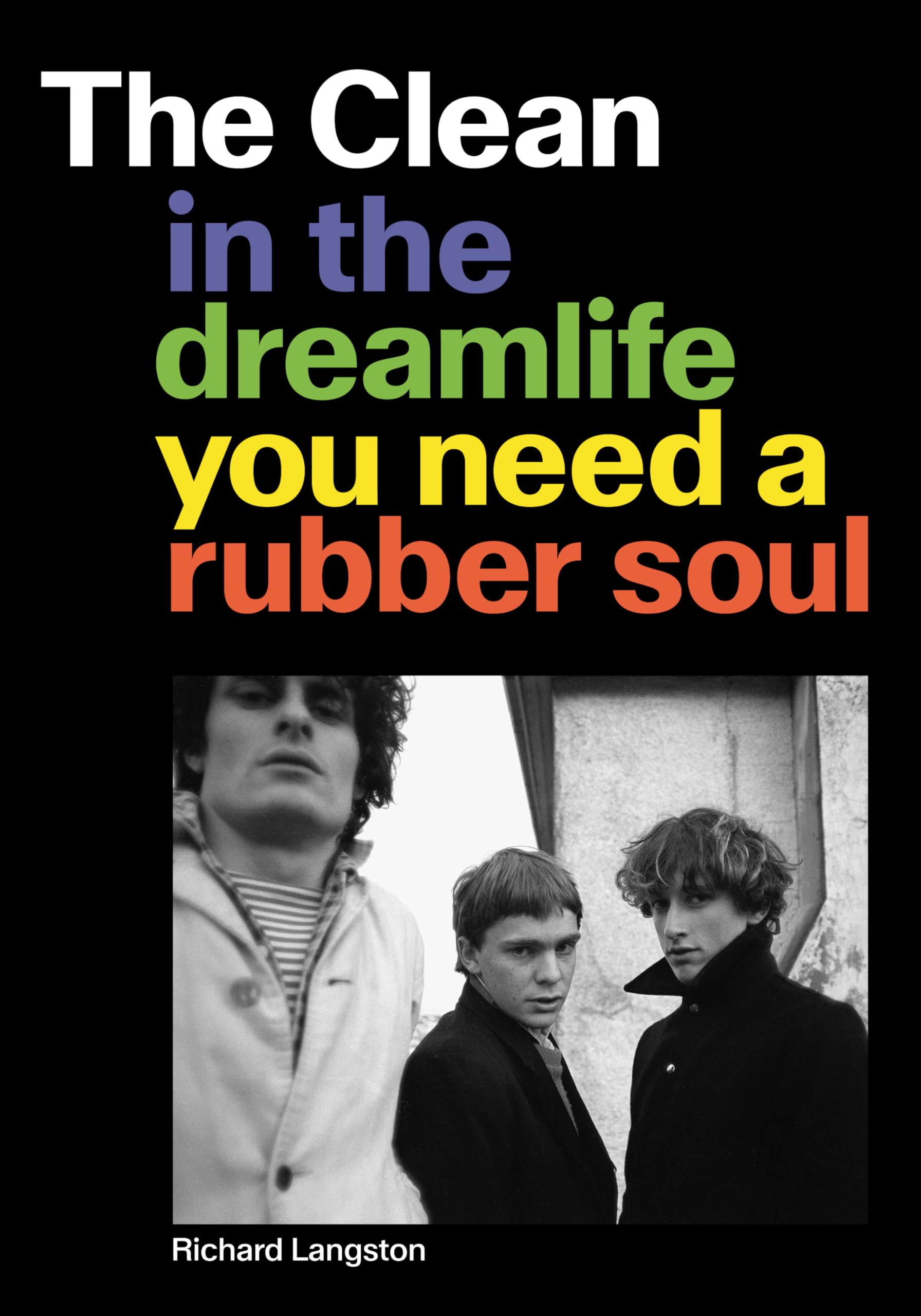 THE CLEAN - IN THE DREAMLIFE YOU NEED A RUBBER SOUL - PAPERBACK - BOOK