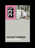 VIOLENT FEMMES - VIOLENT FEMMES - 33 1/3 BOOK