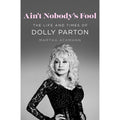 DOLLY PARTON - AIN'T NOBODY'S FOOL: THE LIFE AND TIMES OF DOLLY PARTON - HARDCOVER - BOOK
