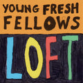 YOUNG FRESH FELLOWS - LOFT - VINYL LP