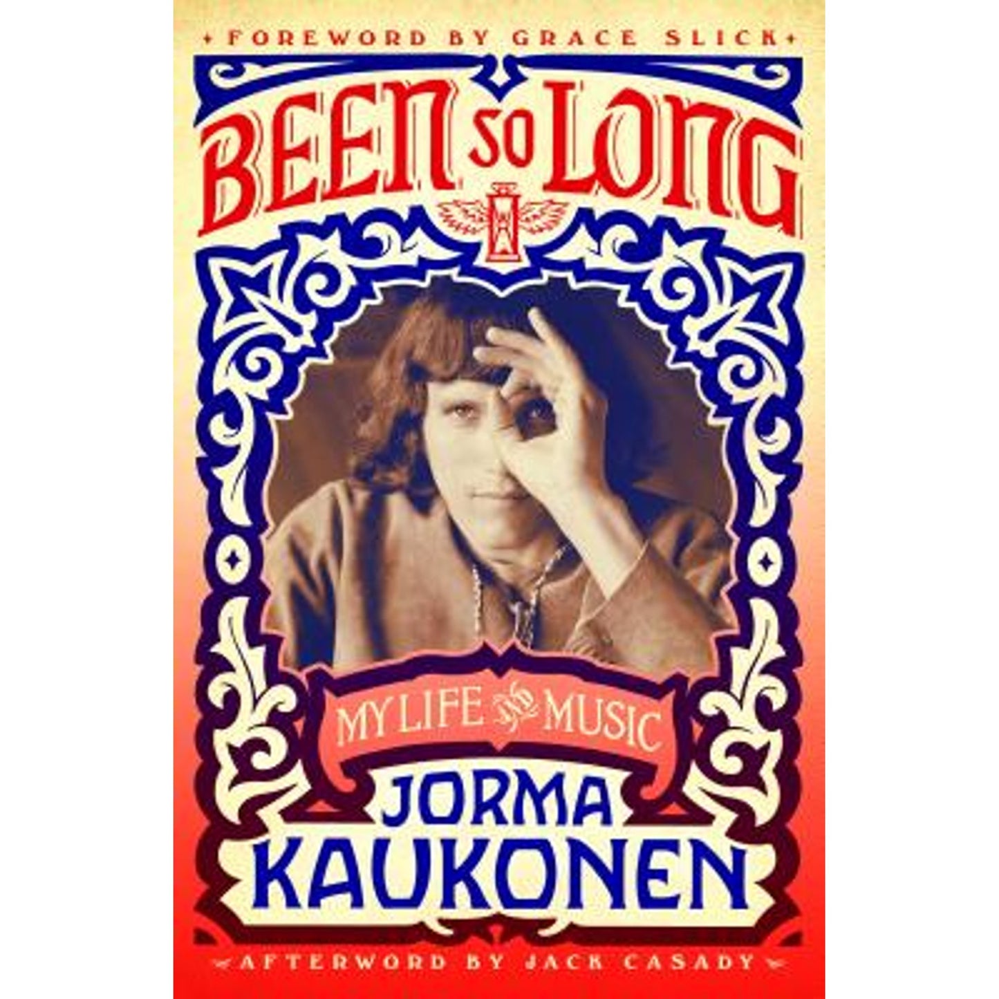 JEFFERSON AIRPLANE - JORMA KAUKONEN - BEEN SO LONG: MY LIFE AND MUSIC - PAPERBACK - BOOK