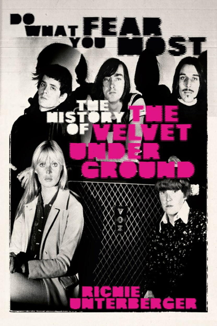 THE VELVET UNDERGROUND - DO WHAT YOU FEAR MOST: THE HISTORY OF THE VELVET UNDERGROUND - HARDCOVER - BOOK