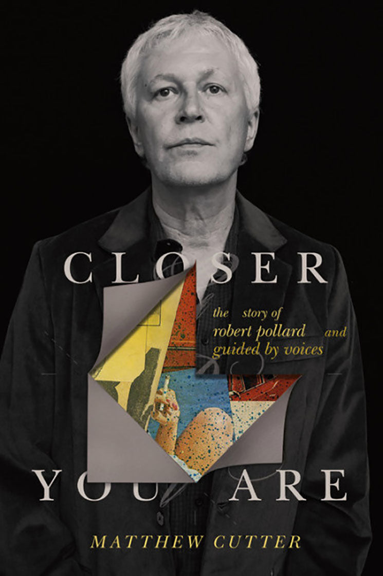 GUIDED BY VOICES - CLOSER YOU ARE: THE STORY OF ROBERT POLLARD AND GUIDED BY VOICES - HARDCOVER - BOOK