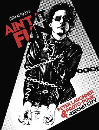 AIN'T IT FUN: PETER LAUGHNER & PROTO-PUNK IN THE SECRET CITY - HARDCOVER - BOOK