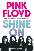 PINK FLOYD - PINK FLOYD SHINE ON: THE DEFINITIVE ORAL HISTORY - HARDCOVER - BOOK