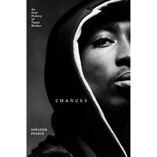 TUPAC - CHANGES: AN ORAL HISTORY OF TUPAC SHAKUR - BOOK