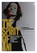 ANI DIFRANCO - THE SPIRIT OF ANI: REFLECTIONS ON FEMINISM, MUSIC, & FREEDOM - HARDCOVER - BOOK